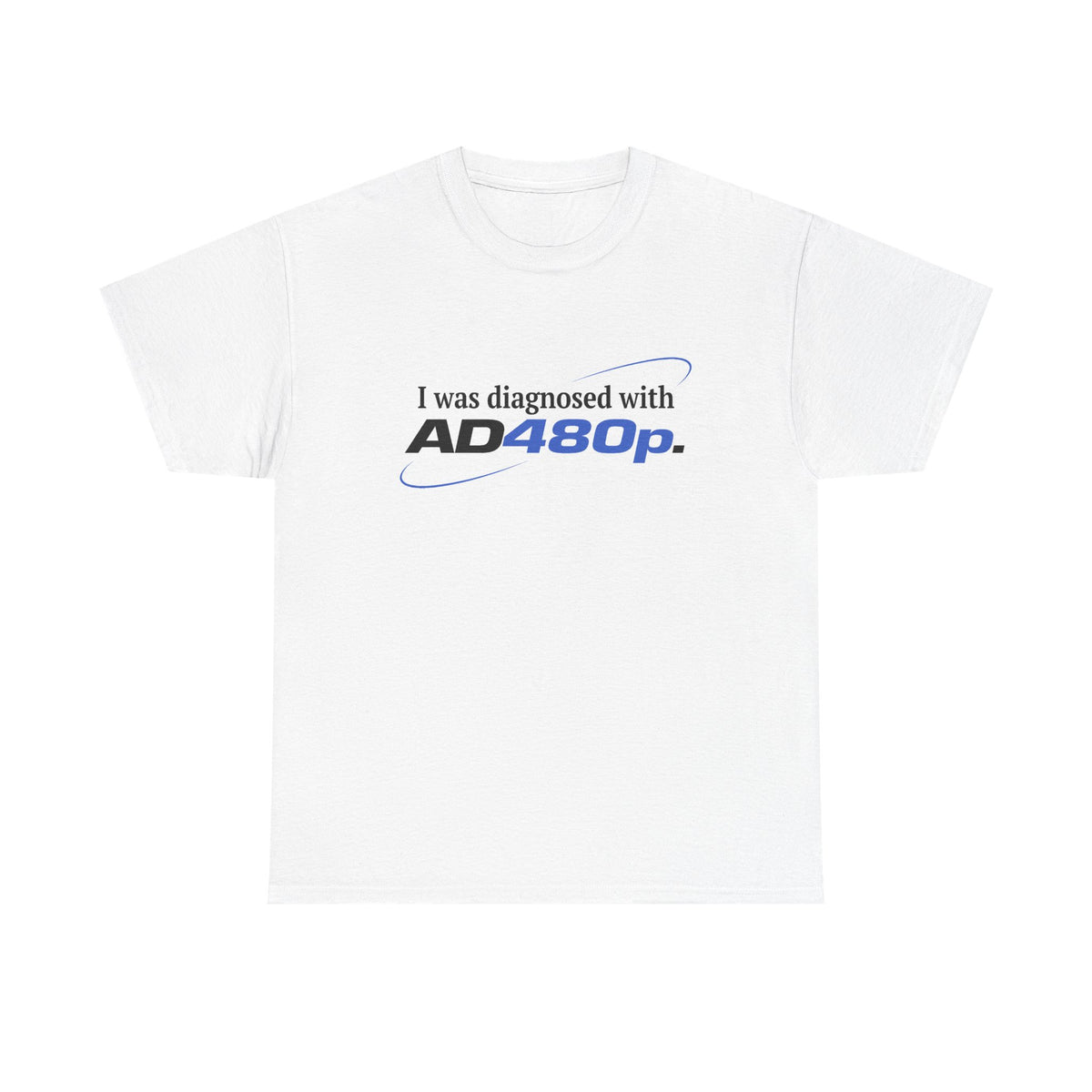 I was diagnosed with AD480p T-Shirt!