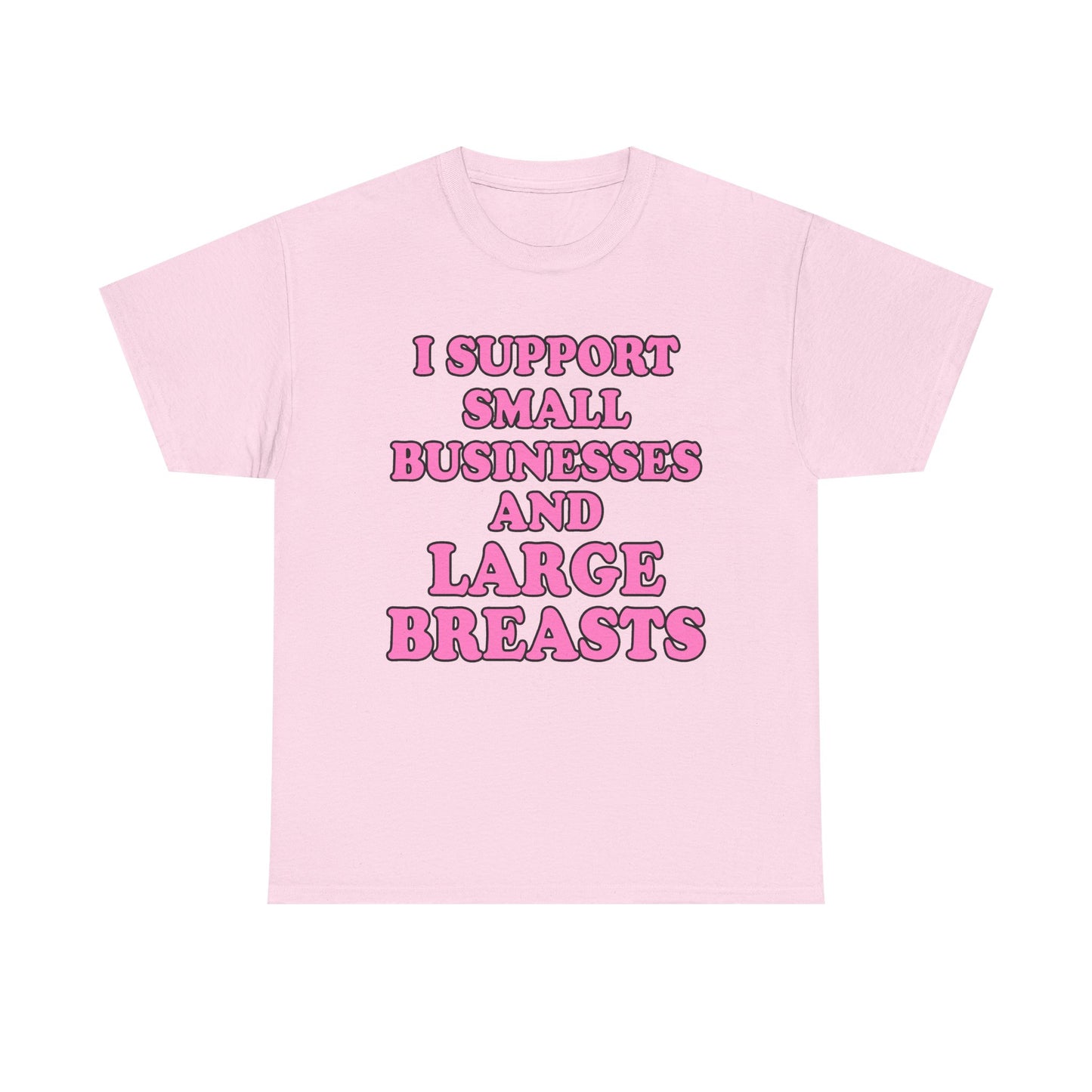 I SUPPORT SMALL BUSINESSES T-Shirt!