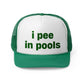 "i pee in pools" Trucker Hat!