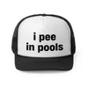 "i pee in pools" Trucker Hat!