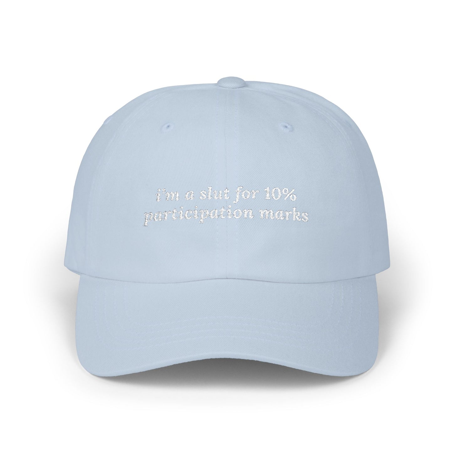 i'm a slut for 10% participation marks Dad Hat!