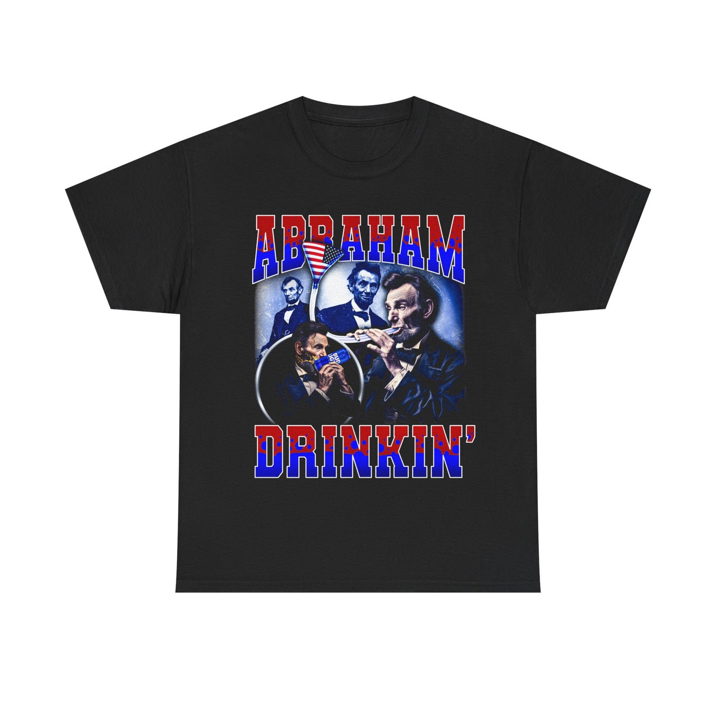 Abraham Drinkin' T-Shirt!