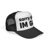 sorry girls, I'M GAY Trucker Hat!