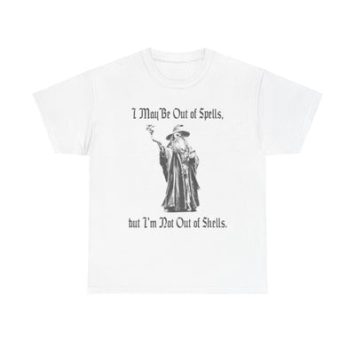 I May Be Out of Spells, but I'm Not Out of Shells T-Shirt!