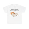 Money doesn't buy happiness? T-Shirt!