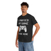 I Paused My Game to Be Here T-Shirt!