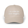 i'm a slut for dino nuggets Dad Hat!