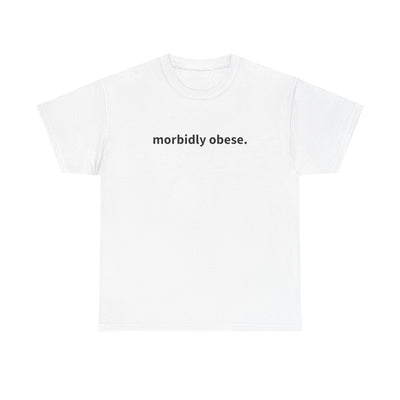 "morbidly obese" T-Shirt!