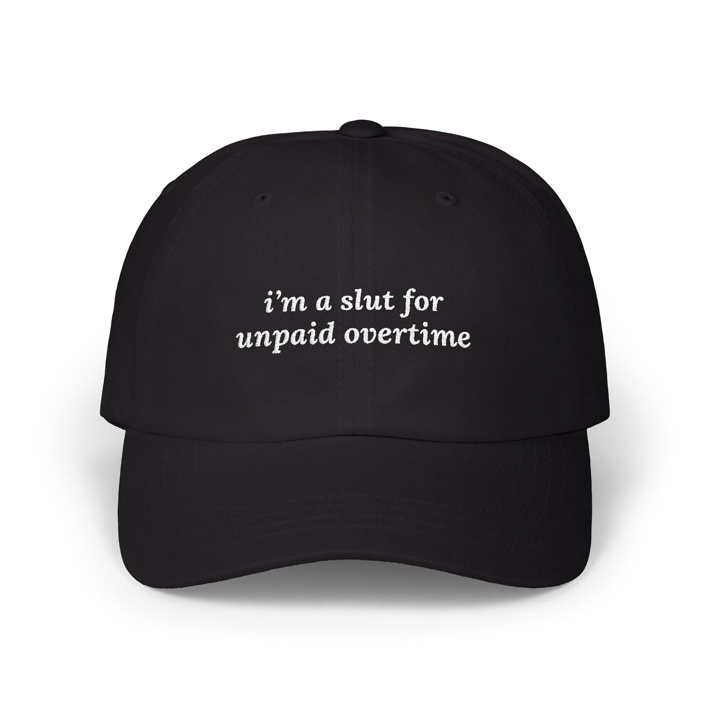 i'm a slut for unpaid overtime Dad Hat!