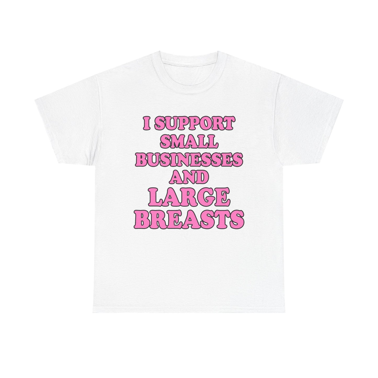 I SUPPORT SMALL BUSINESSES T-Shirt!