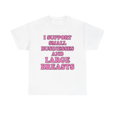 I SUPPORT SMALL BUSINESSES T-Shirt!