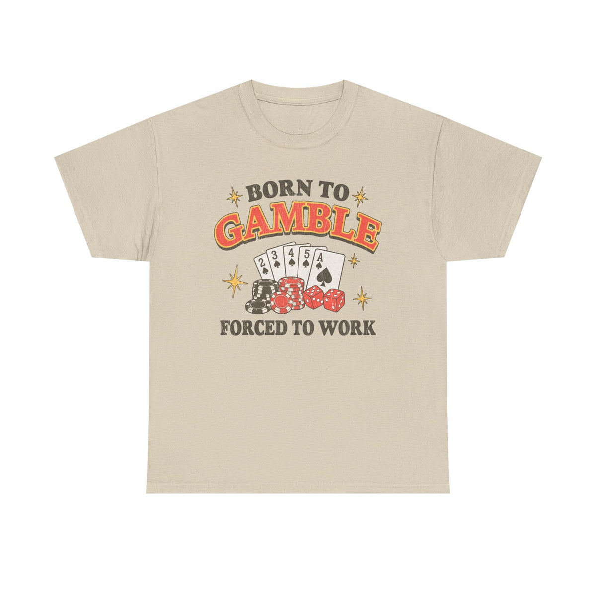 Born to Gamble, Forced to Work T-Shirt!