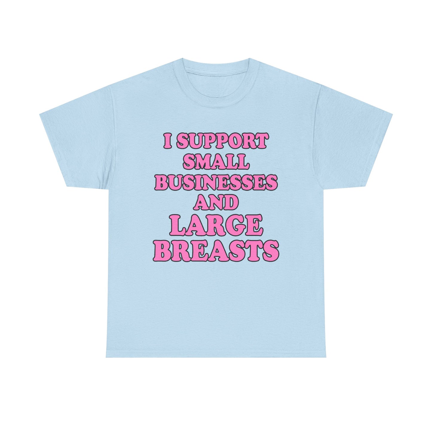 I SUPPORT SMALL BUSINESSES T-Shirt!