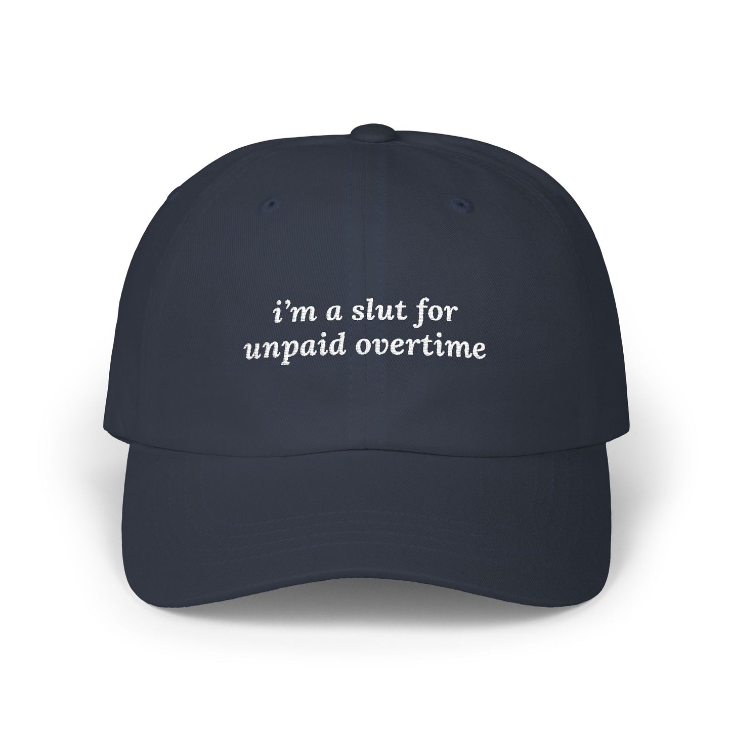 i'm a slut for unpaid overtime Dad Hat!