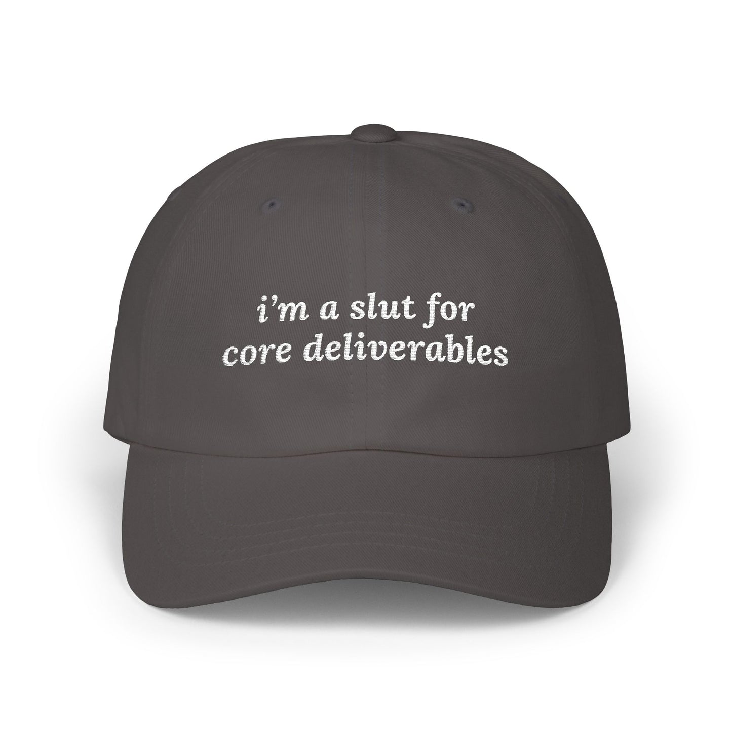i'm a slut for core deliverables Dad Hat!