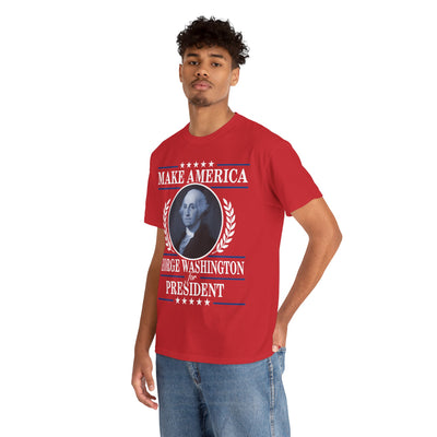 "Make America" — George Washington for President T-Shirt!