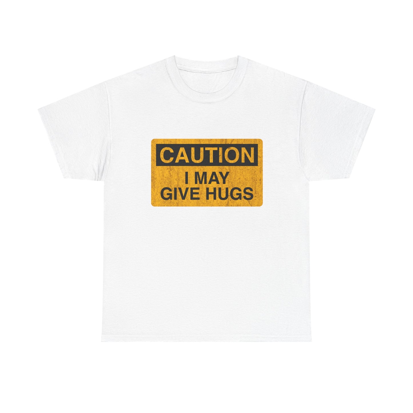 Caution, I May Give Hugs T-Shirt!