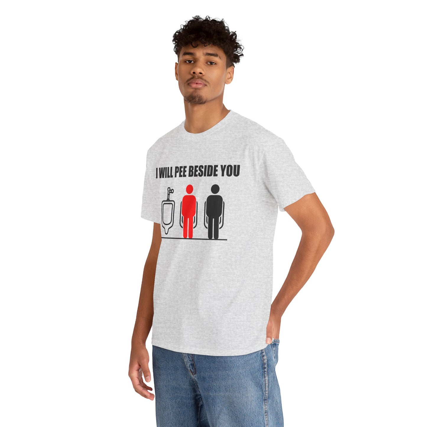 I WILL PEE BESIDE YOU T-Shirt!