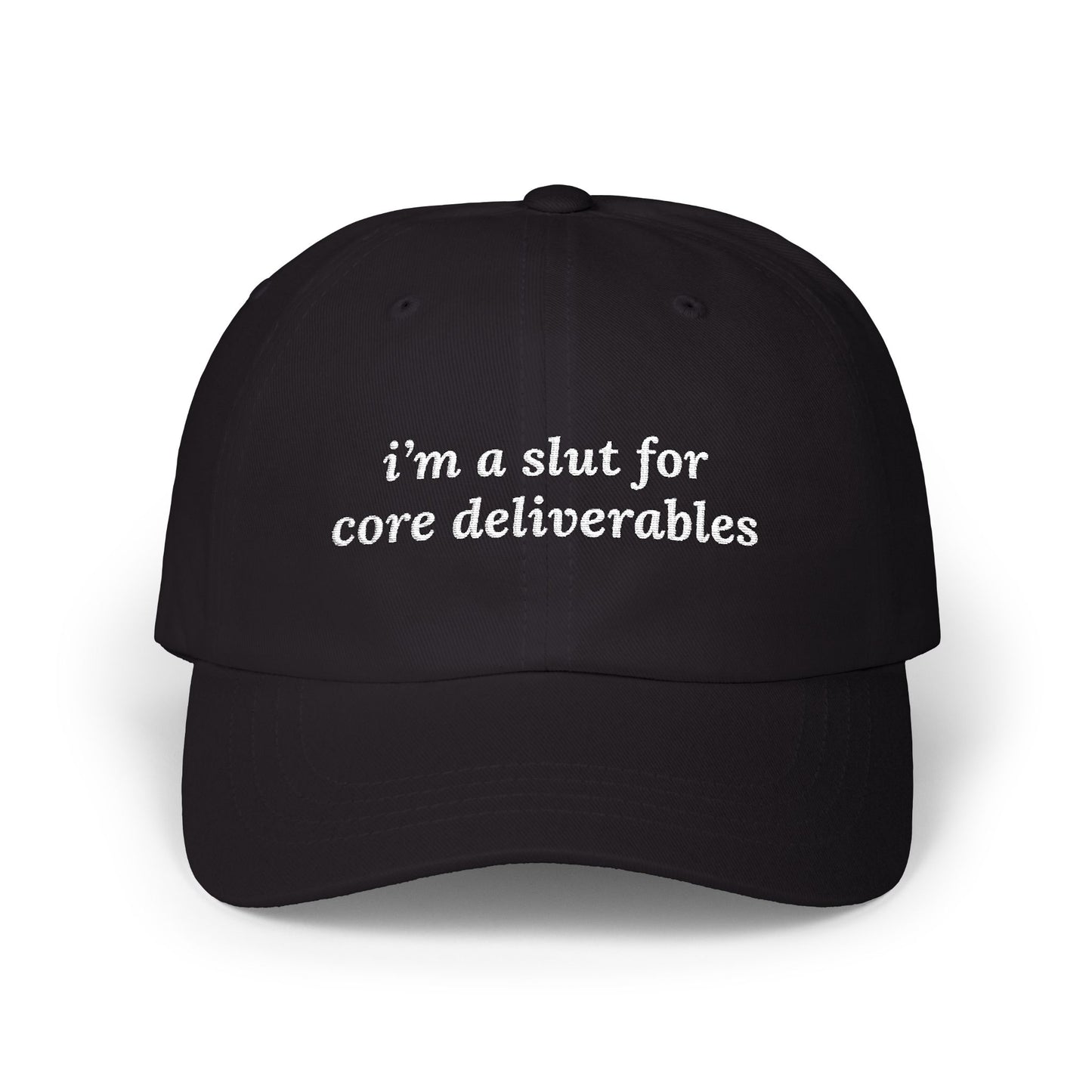 i'm a slut for core deliverables Dad Hat!