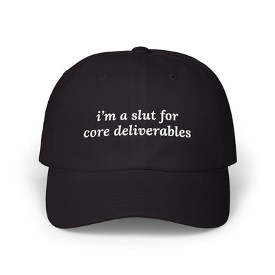 i'm a slut for core deliverables Dad Hat!