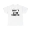 DADDY'S LITTLE SQUIRTER T-Shirt!