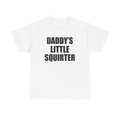 DADDY'S LITTLE SQUIRTER T-Shirt!