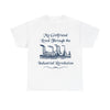 My Girlfriend Lived Through the Industrial Revolution T-Shirt!