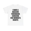 MASSIVE THROBBING CONCERN FOR WOMEN'S RIGHTS T-Shirt!