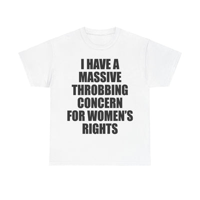 MASSIVE THROBBING CONCERN FOR WOMEN'S RIGHTS T-Shirt!