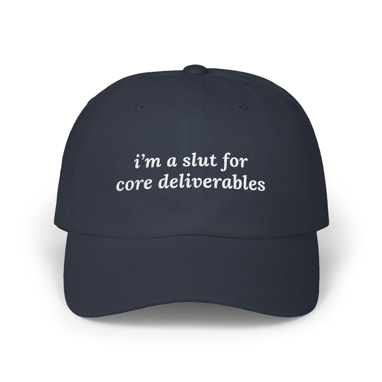 i'm a slut for core deliverables Dad Hat!