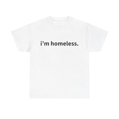 "i'm homeless" T-Shirt!