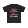 I SUPPORT SMALL BUSINESSES T-Shirt!