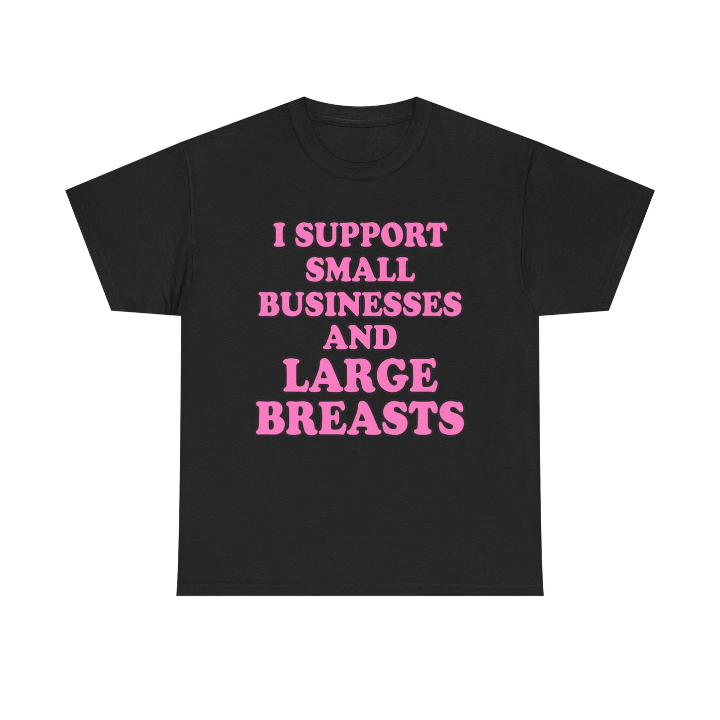 I SUPPORT SMALL BUSINESSES T-Shirt!