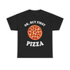 Ok, But First Pizza T-Shirt!