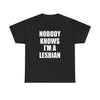 NOBODY KNOWS I'M A LESBIAN T-Shirt!