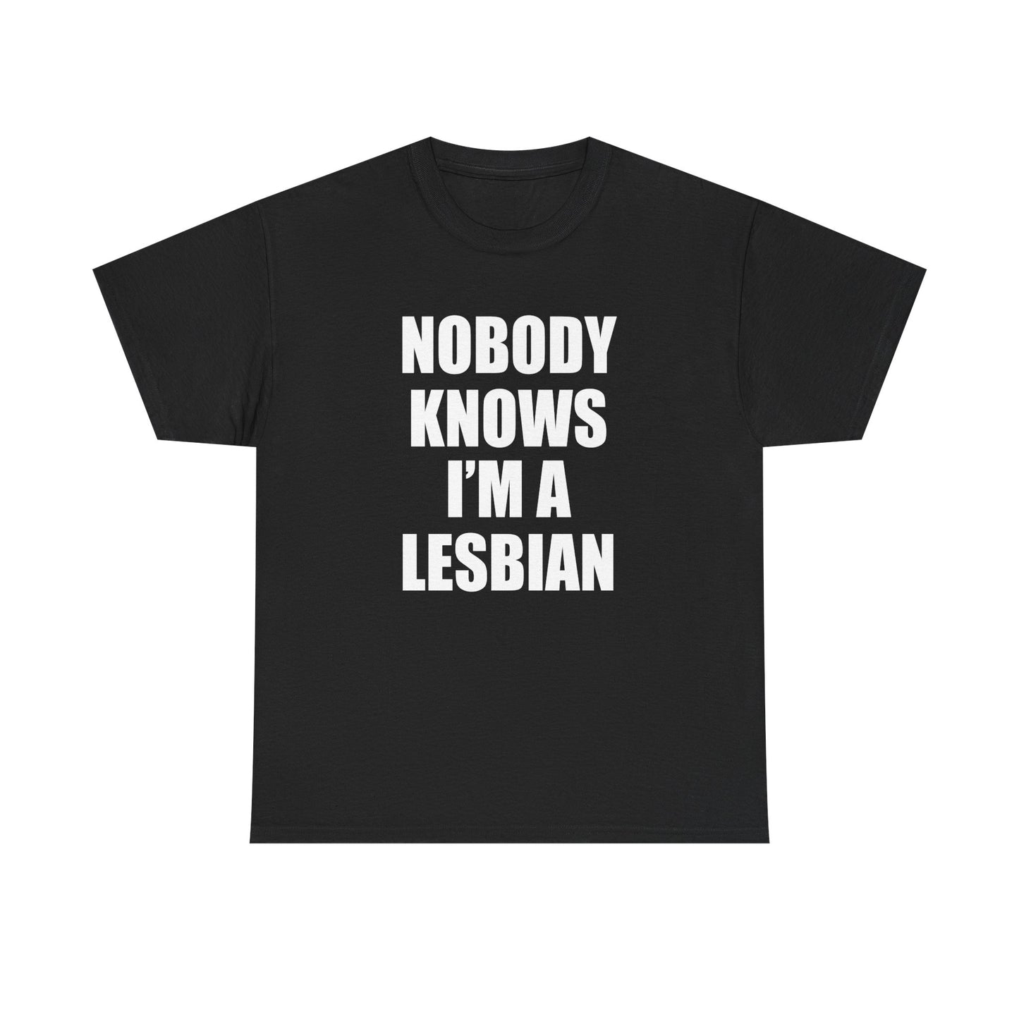 NOBODY KNOWS I'M A LESBIAN T-Shirt!