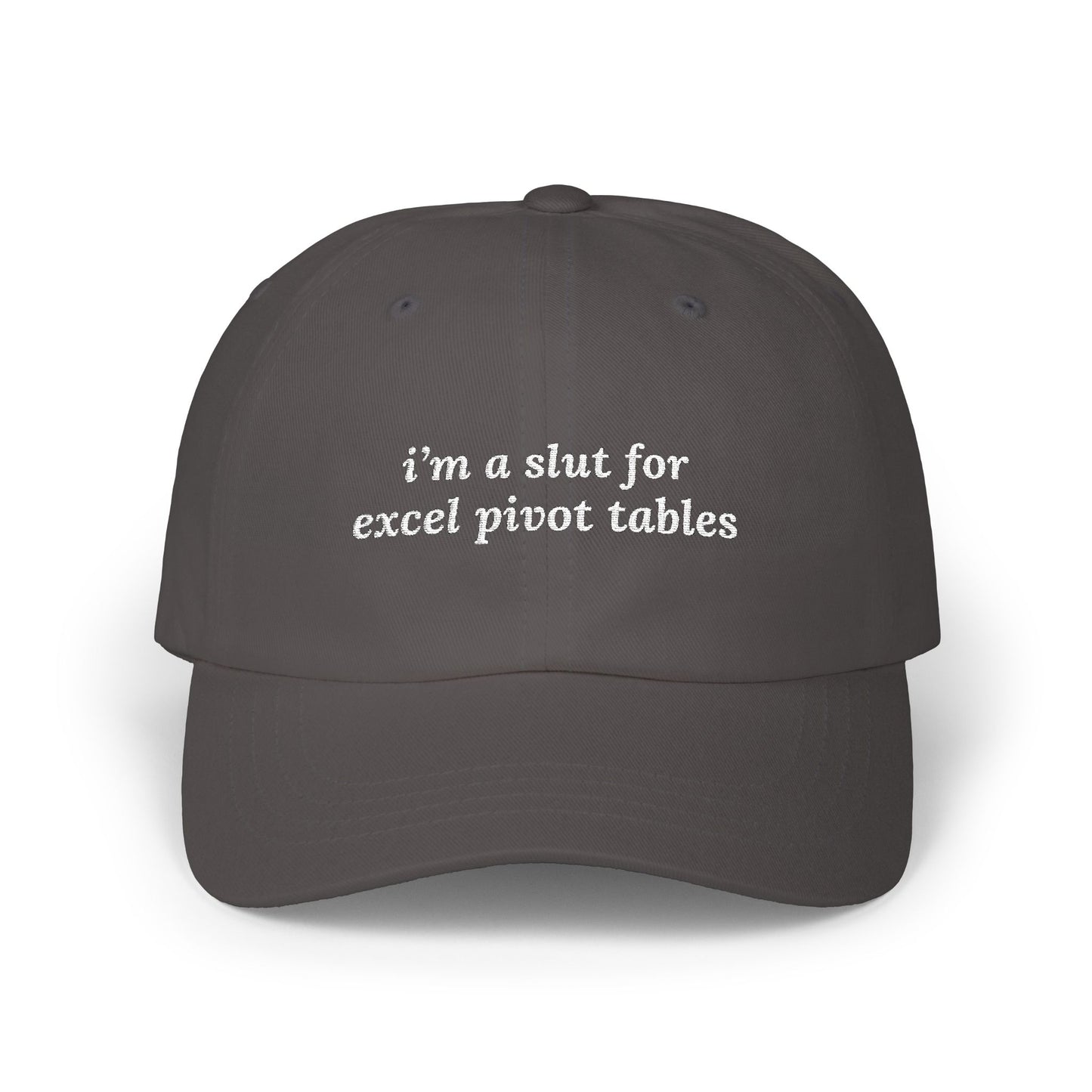 i'm a slut for excel pivot tables Dad Hat!