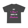 My Mom Says I'm Handsome T-Shirt!