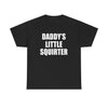 DADDY'S LITTLE SQUIRTER T-Shirt!