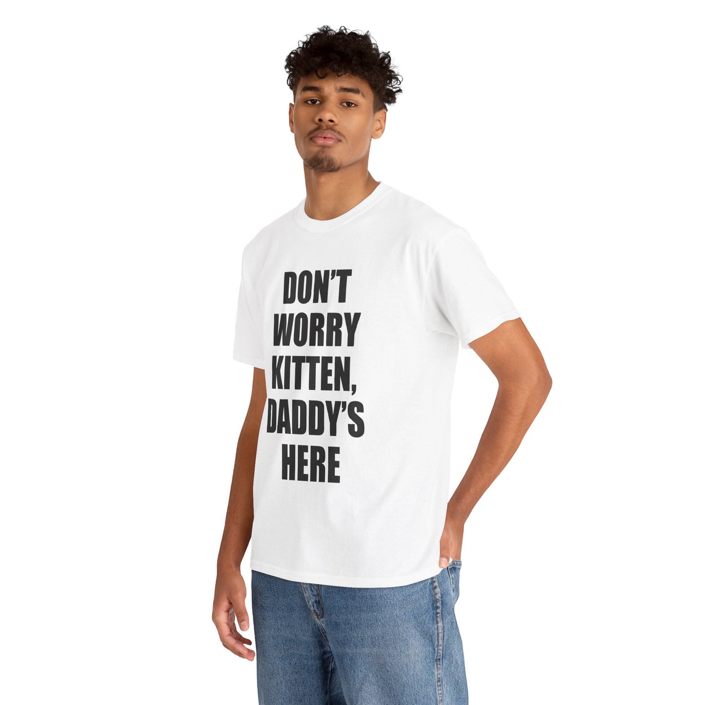 DON'T WORRY KITTEN DADDY'S HERE T-Shirt!