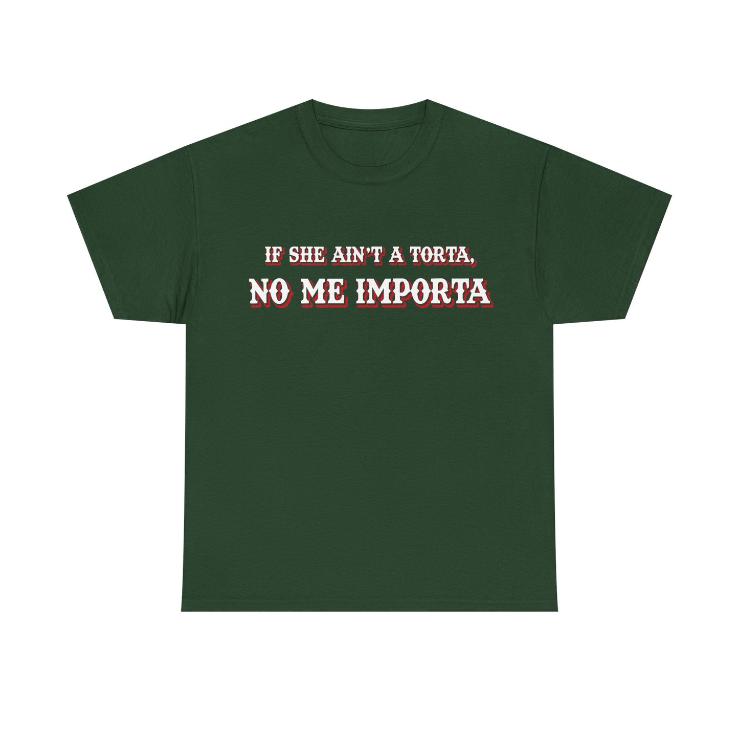 If She Ain't a Torta, No Me Importa T-Shirt!