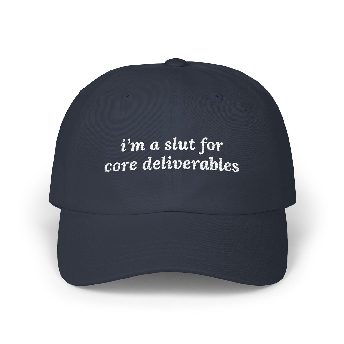 i'm a slut for core deliverables Dad Hat!