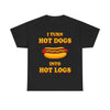 I Turn Hot Dogs Into Hot Logs T-Shirt!