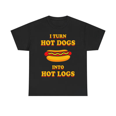 I Turn Hot Dogs Into Hot Logs T-Shirt!