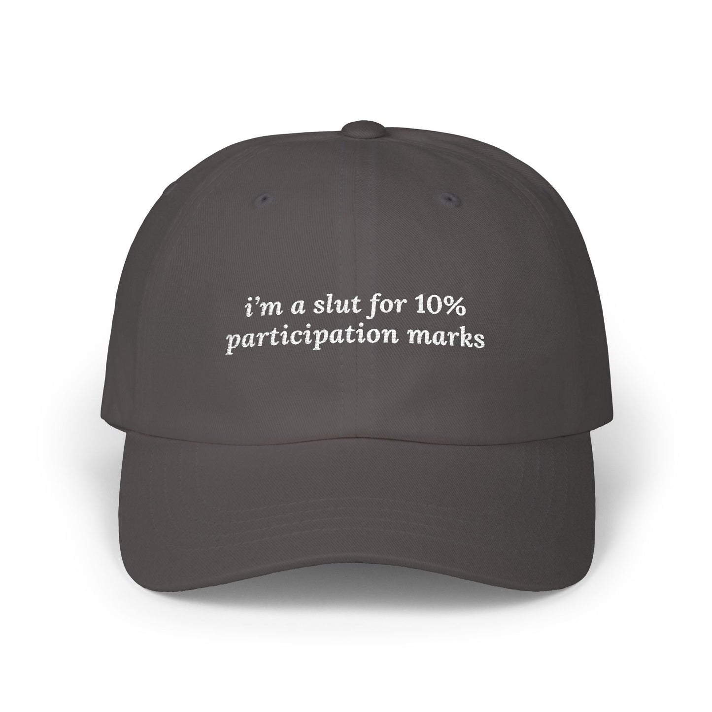 i'm a slut for 10% participation marks Dad Hat!