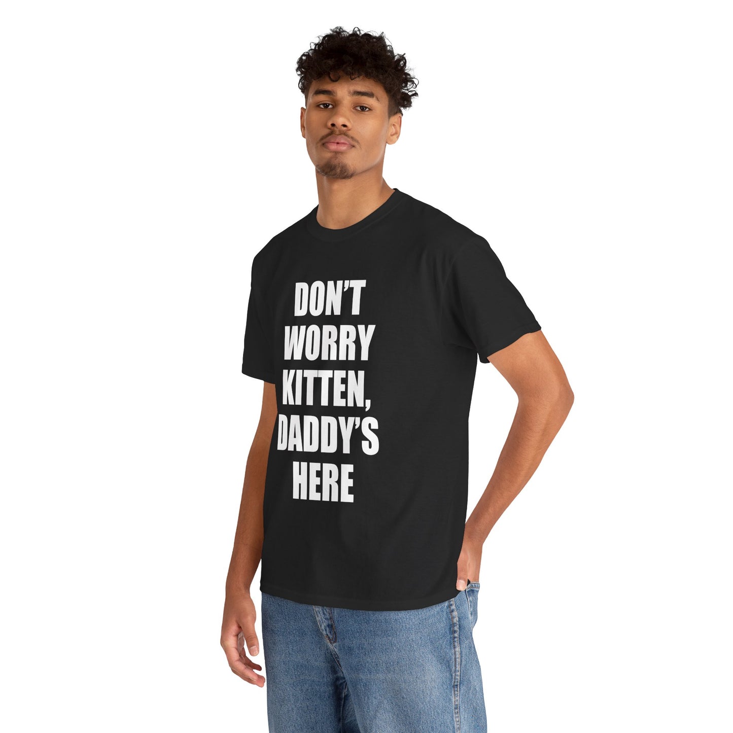 DON'T WORRY KITTEN DADDY'S HERE T-Shirt!