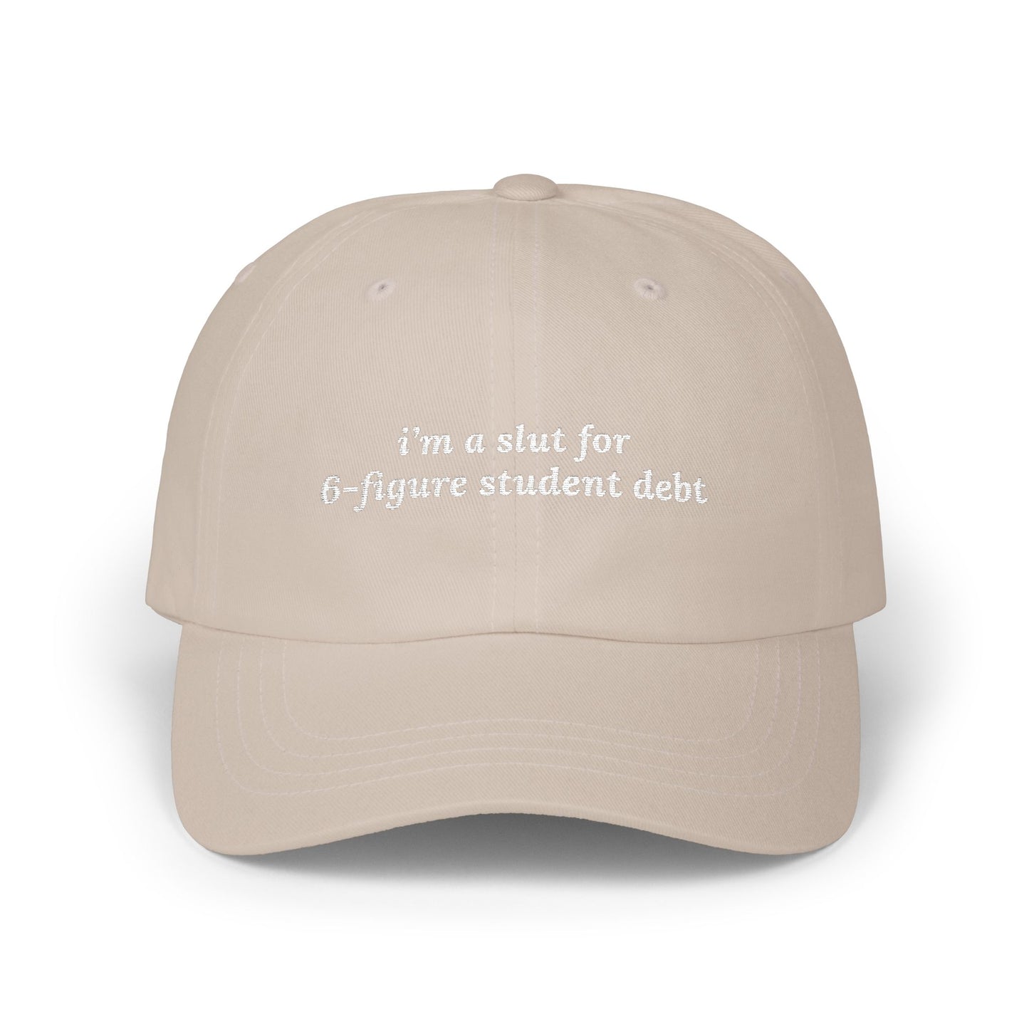 i'm a slut for 6-figure student debt Dad Hat!