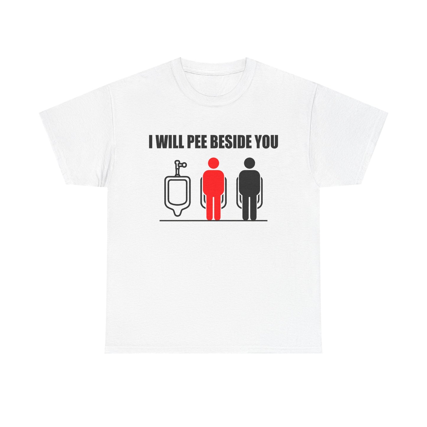 I WILL PEE BESIDE YOU T-Shirt!