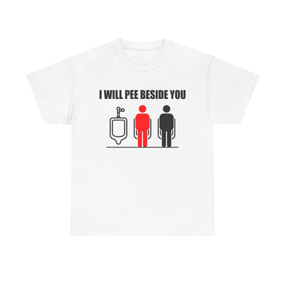 I WILL PEE BESIDE YOU T-Shirt!