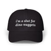 i'm a slut for dino nuggets Dad Hat!